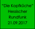 “Die Kopfküche”  Hessischer Rundfunk 21.09.2017